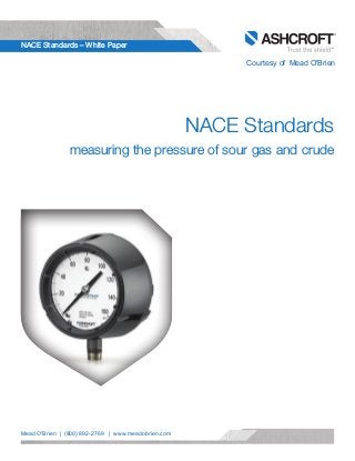 Ashcroft | NACE Standards - White Paper
1
NACE Standards – White Paper
NACE Standards
measuring the pressure of sour gas a...