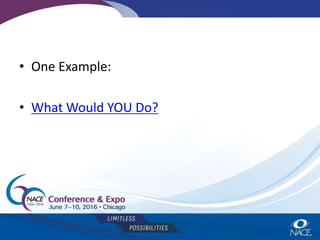 • One Example:
• What Would YOU Do?
 