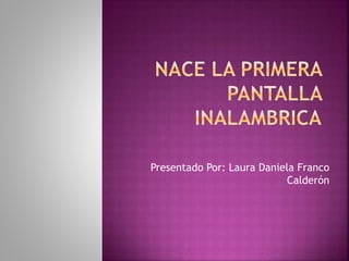 Presentado Por: Laura Daniela Franco
Calderón
 