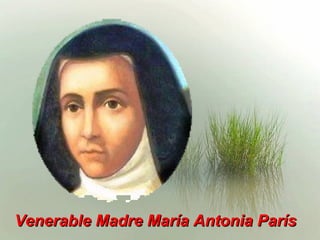 Venerable Madre María Antonia París
 