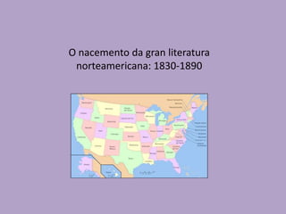 O nacemento da gran literatura
norteamericana: 1830-1890

 
