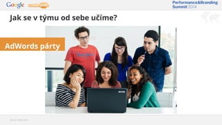 Jak se v týmu od sebe učíme?
Zdroj: Webnode
AdWords párty
 