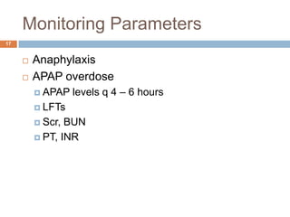 Monitoring Parameters17AnaphylaxisAPAP overdoseAPAP levels q 4 – 6 hoursLFTsScr, BUNPT, INR