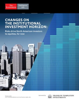 CHANGES ON
THE INSTITUTIONAL
INVESTMENT HORIZON:
Risks drive North American investors
to equities, for now
Sponsored by:
Pictures credit:
Tom C Amon/Shutterstock.com, San Francisco skyline, USA.
 