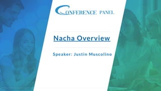 Nacha Overview
Speaker: Justin Muscolino
