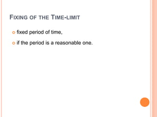 FIXING OF THE TIME-LIMIT
 fixed period of time,
 if the period is a reasonable one.
 