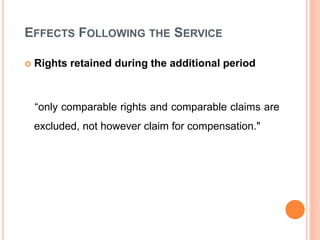 EFFECTS FOLLOWING THE SERVICE
 Rights retained during the additional period
“only comparable rights and comparable claims are
excluded, not however claim for compensation."
 