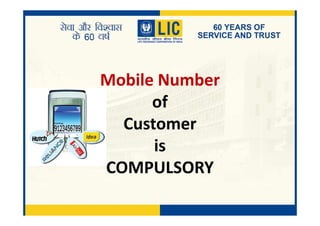 Mobile Number
of
CustomerCustomer
is
COMPULSORY
 