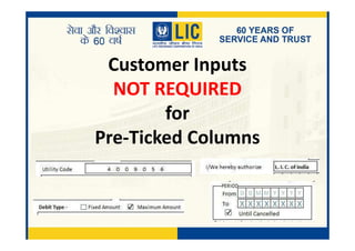 Customer Inputs
NOT REQUIRED
for
Pre-Ticked ColumnsPre-Ticked Columns
 