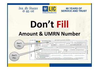 Don’t Fill
Amount & UMRN NumberAmount & UMRN Number
Don’t
FILL
Don’t
FILL
 
