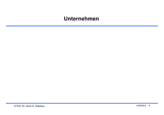 Unternehmen




© Prof. Dr. Ulrich D. Holzbaur                 24/05/2012 - 6
 