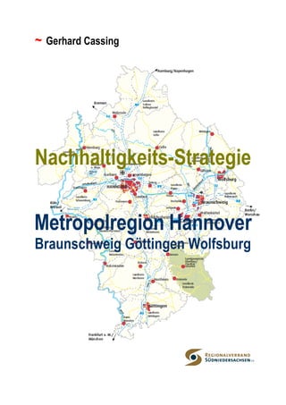 ~ Gerhard Cassing




Nachhaltigkeits-Strategie

Metropolregion Hannover
Braunschweig Göttingen Wolfsburg
 