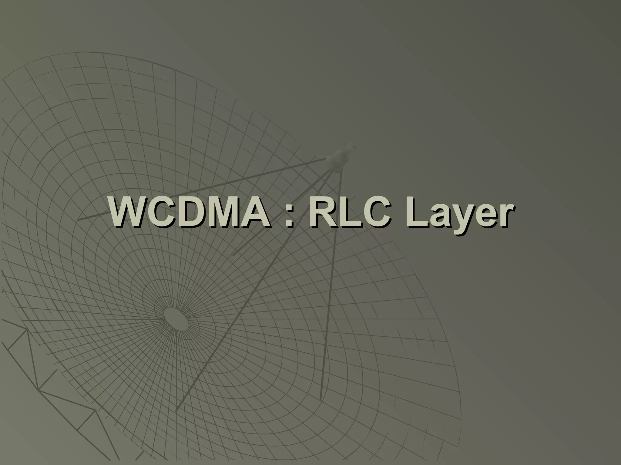 WCDMA : RLC Layer
 