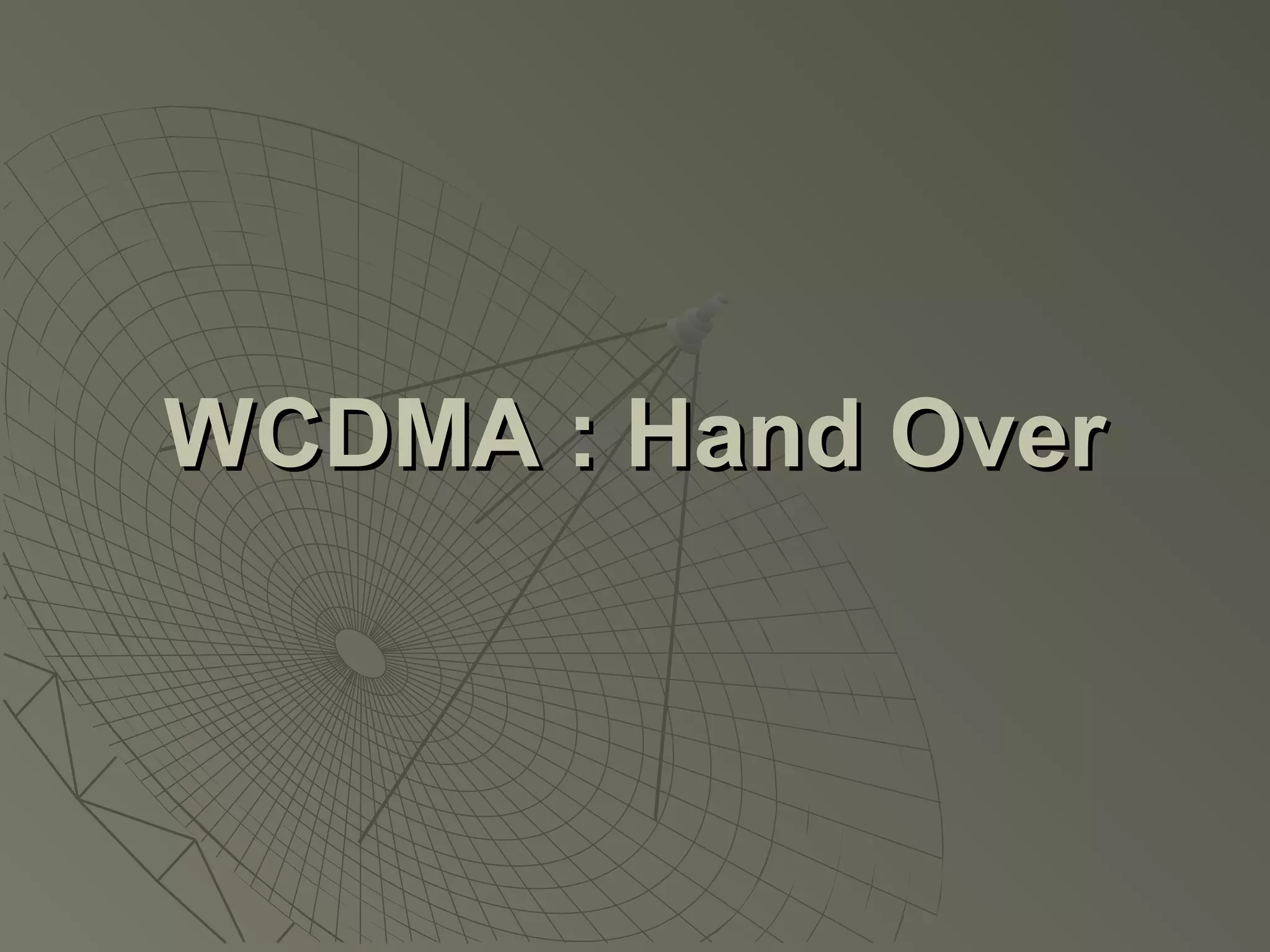 WCDMA : Hand Over
 