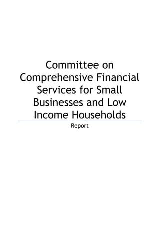 Committee on Comprehensive Financial Services for Small Businesses and Low Income Households 
Report 
 