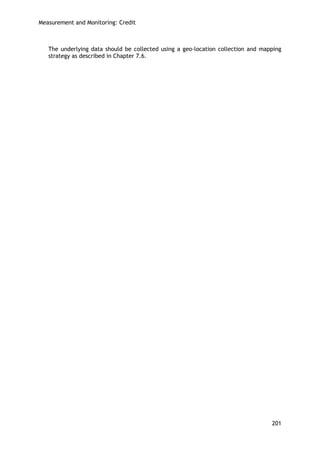 Measurement and Monitoring: Credit 
201 
The underlying data should be collected using a geo-location collection and mapping strategy as described in Chapter 7.6. 
 