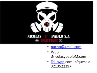 • nacho@gmail.com
• WEB
:NicolasypabloM.com
• Tel: wpp comuníquese a
3213522397
 