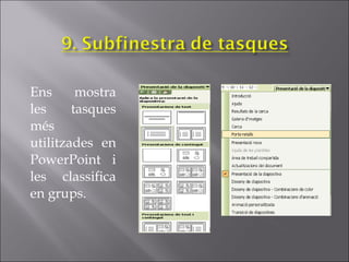 Ens      mostra
les     tasques
més
utilitzades en
PowerPoint i
les classifica
en grups.
 