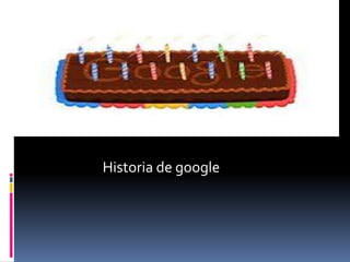 Historia de google
 