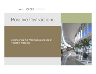 Healthcare
Positive Distractions
Engineering the Waiting Experience of
Pediatric Patients
 