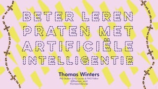 1
Thomas Winters
PhD Student @ KU Leuven & FWO Fellow
@thomas_wint
thomaswinters.be
 