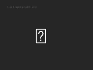 Eure Fragen aus der Praxis
 