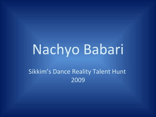 Nachyo Babari Sikkim’s Dance Reality Talent Hunt  2009 