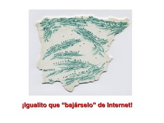 ¡Igualito que “bajárselo” de Internet! 