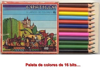 Paleta de colores de 16 bits… 