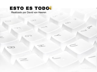ESTO ES TODO Realizado por David von Heeren 