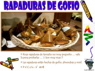 RAPADURAS DE GOFIO Ricas rapaduras de tamaño no muy pequeño … vale la pena probarlas … ¡¡ Son muy ricas !! Las rapaduras están hechas de gofio, almendras y miel. P.V.C c/u :  3’85 € 