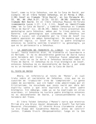 Iosef, como su hijo Iehoshua, son de la Casa de David, por
ejemplo: En el libro Toldot Iehoshua, en el Pereq 2 (Mat.
1:20)...