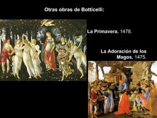 Otras obras de Botticelli: La Primavera.  1478. La Adoración de los Magos.  1475. 