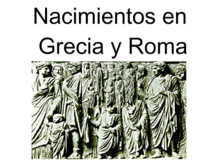 Nacimientos en  Grecia y Roma 