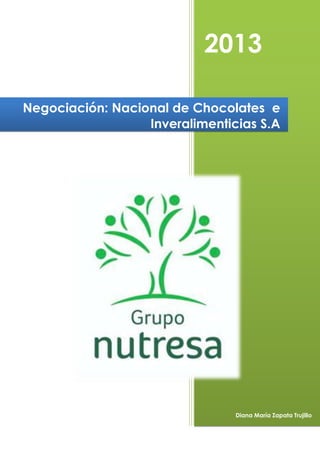 2013
Negociación: Nacional de Chocolates e
Inveralimenticias S.A

Diana María Zapata Trujillo

 