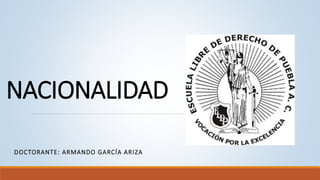 NACIONALIDAD
DOCTORANTE: ARMANDO GARCÍA ARIZA
 