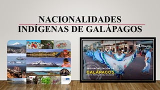 NACIONALIDADES
INDÍGENAS DE GALÁPAGOS
 