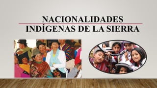 NACIONALIDADES
INDÍGENAS DE LA SIERRA
 