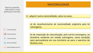 NACIONALIDADE
Art. 13. A língua portuguesa é o idioma oficial da República
Federativa do Brasil.
§ 1º - São símbolos da Re...