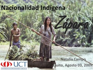 Nacionalidad Indígena  Zápara Natalia Campo Quito, Agosto 03, 2009. 
