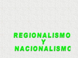 REGIONALISMO Y NACIONALISMO 
