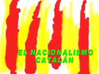 EL NACIONALISMO CATALÁN 