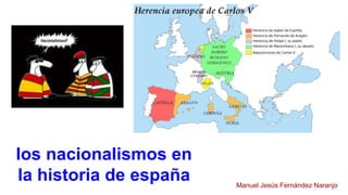 los nacionalismos en 
la historia de españa 
Manuel Jesús Fernández Naranjo 
 