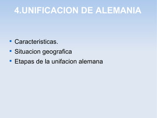 4.UNIFICACION DE ALEMANIA

Caracteristicas.

Situacion geografica

Etapas de la unifacion alemana
 