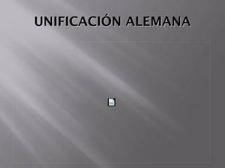UNIFICACIÓN ALEMANAUNIFICACIÓN ALEMANA
 