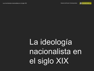 Historia del Mundo Contemporáneo Los movimientos nacionalistas en el siglo XIX La ideología nacionalista en el siglo XIX 
