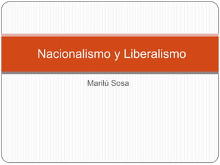 Marilú Sosa   Nacionalismo y Liberalismo 