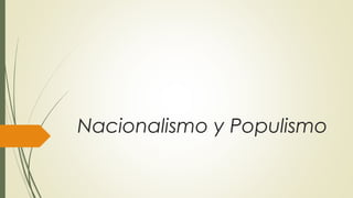 Nacionalismo y Populismo
 