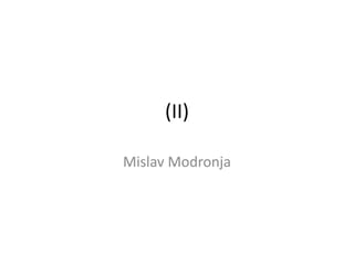 (II)
Mislav Modronja

 