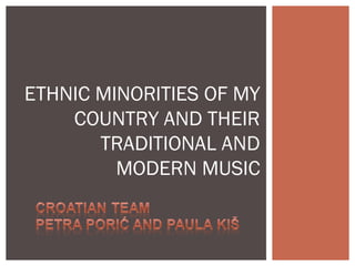 ETHNIC MINORITIES OF MY
COUNTRY AND THEIR
TRADITIONAL AND
MODERN MUSIC

 